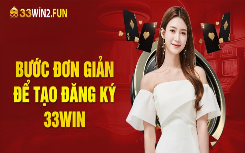 Hướng dẫn đăng ký tài khoản mới tại nền tảng đổi thưởng 33win2